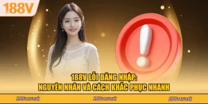 188V Lỗi Đăng Nhập: Nguyên Nhân Và Cách Khắc Phục Nhanh