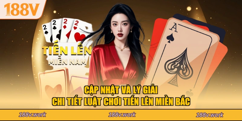 Cập nhật và lý giải chi tiết luật chơi tiến lên miền Bắc