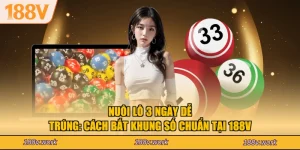 Nuôi Lô 3 Ngày Dễ Trúng: Cách Bắt Khung Số Chuẩn Tại 188V