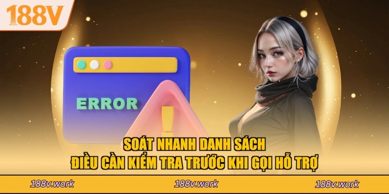 Soát nhanh danh sách điều cần kiểm tra trước khi gọi hỗ trợ