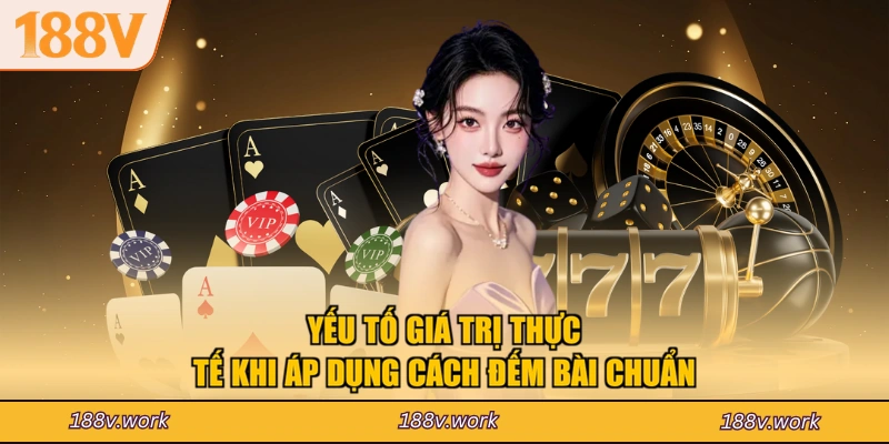 Yếu tố giá trị thực tế khi áp dụng cách đếm bài chuẩn